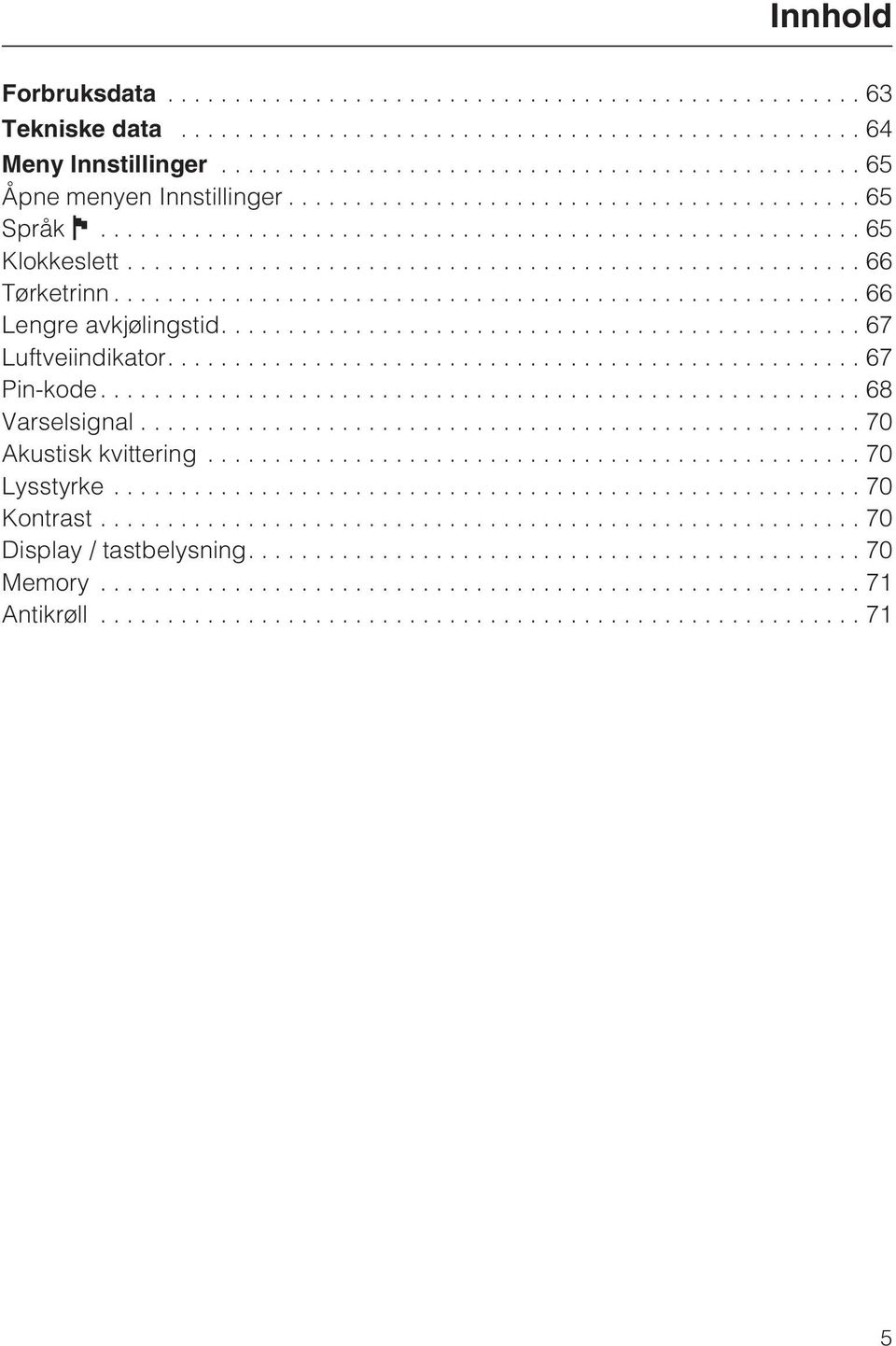 ..66 Lengre avkjølingstid....67 Luftveiindikator....67 Pin-kode....68 Varselsignal.