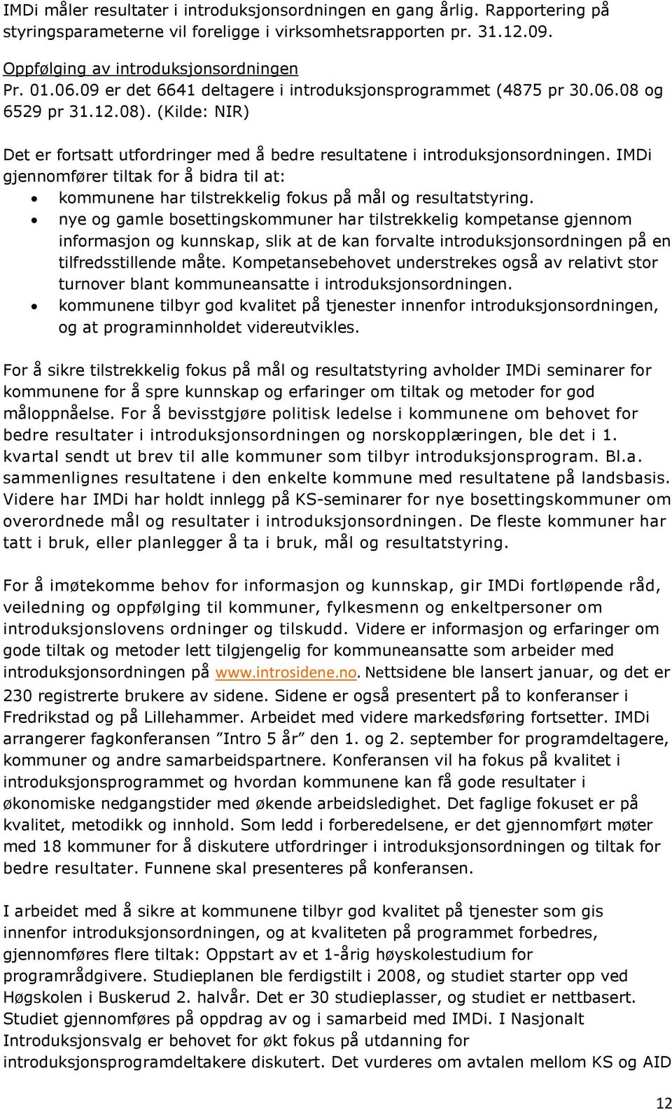 IMDi gjennomfører tiltak for å bidra til at: kommunene har tilstrekkelig fokus på mål og resultatstyring.