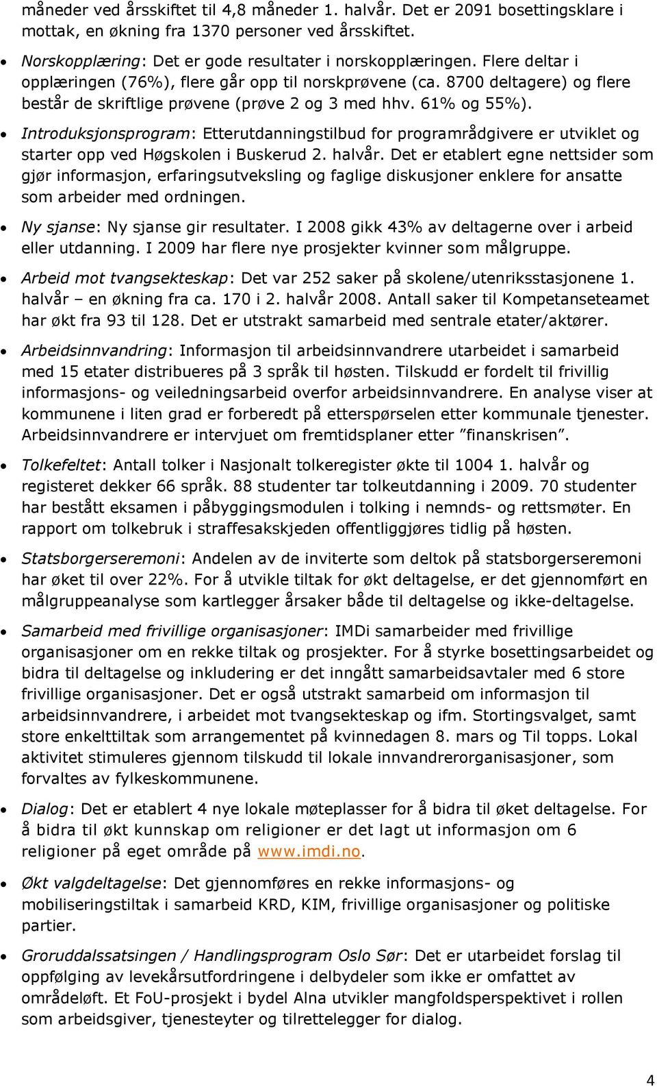 Introduksjonsprogram: Etterutdanningstilbud for programrådgivere er utviklet og starter opp ved Høgskolen i Buskerud 2. halvår.