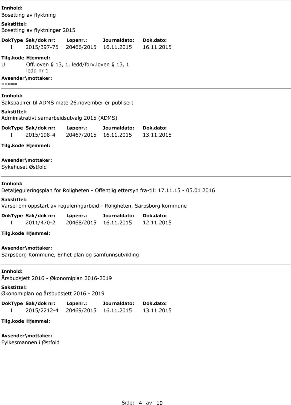 november er publisert Administrativt samarbeidsutvalg 2015 (ADMS) 2015/198-4 20467/2015 Sykehuset Østfold nnhold: Detaljeguleringsplan for Roligheten - Offentlig ettersyn