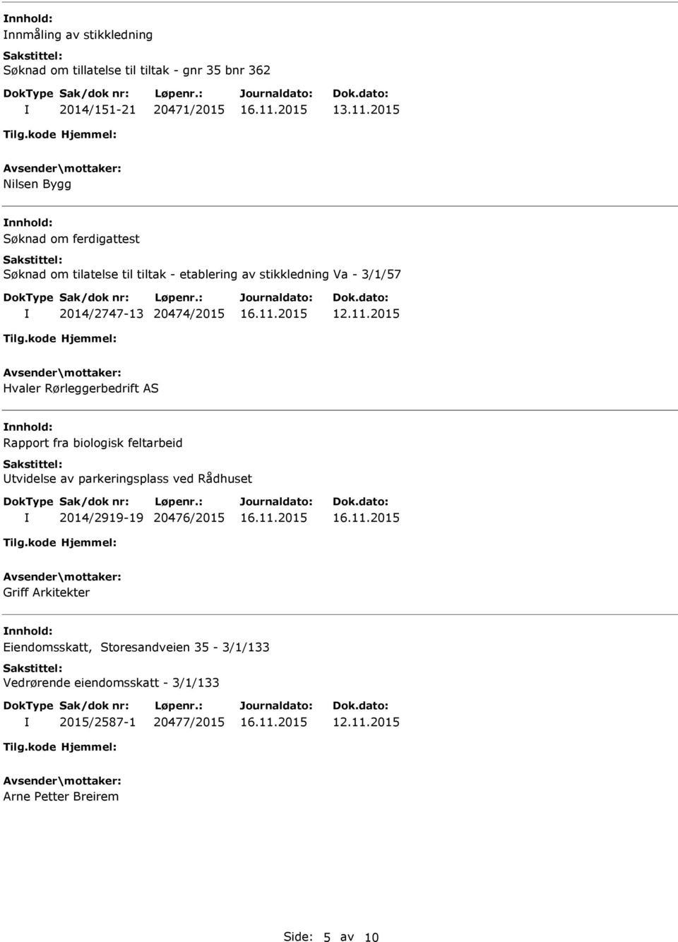 Rørleggerbedrift AS nnhold: Rapport fra biologisk feltarbeid tvidelse av parkeringsplass ved Rådhuset 2014/2919-19 20476/2015 Griff