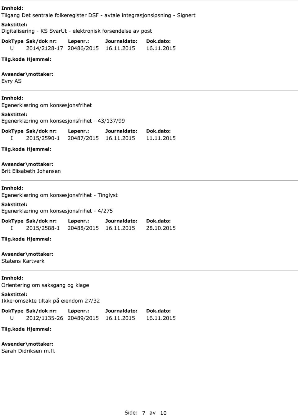 Elisabeth Johansen nnhold: Egenerklæring om konsesjonsfrihet - Tinglyst Egenerklæring om konsesjonsfrihet - 4/275 2015/2588-1 20488/2015 28.10.