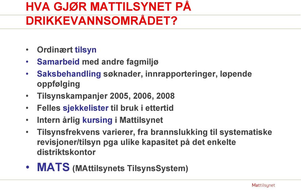 oppfølging Tilsynskampanjer 2005, 2006, 2008 Felles sjekkelister til bruk i ettertid Intern årlig kursing