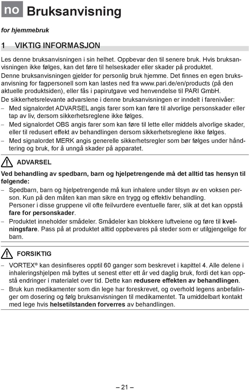 Det finnes en egen bruksanvisning for fagpersonell som kan lastes ned fra www.pari.de/en/products (på den aktuelle produktsiden), eller fås i papirutgave ved henvendelse til PARI GmbH.