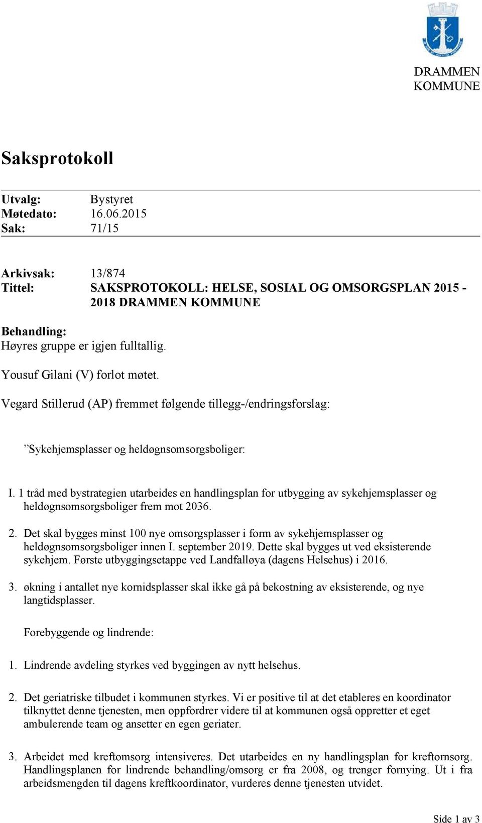 Vegard Stillerud (AP) fremmet følgende tillegg-/endringsforslag: Sykehjemsplasser og heldøgnsomsorgsboliger: I.