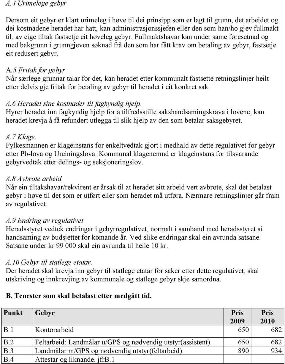 Fullmaktshavar kan under same føresetnad og med bakgrunn i grunngjeven søknad frå den som har fått krav om betaling av gebyr, fastsetje eit redusert gebyr. A.