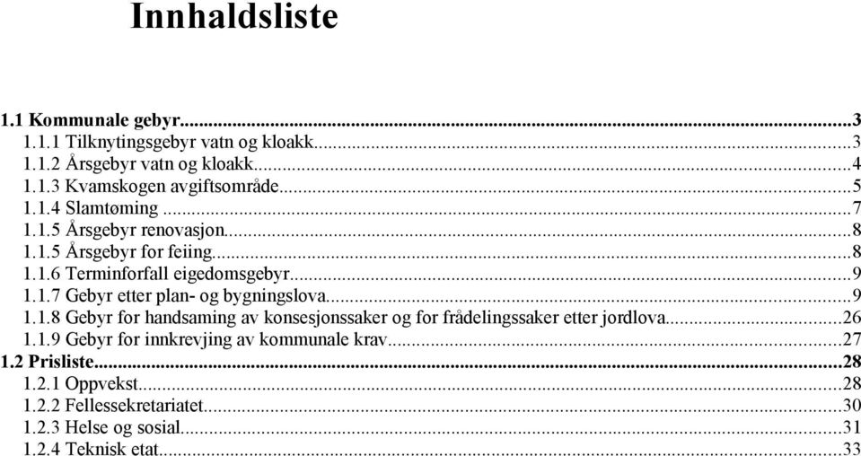 ..9 1.1.8 Gebyr for handsaming av konsesjonssaker og for frådelingssaker etter jordlova...26 1.1.9 Gebyr for innkrevjing av kommunale krav.