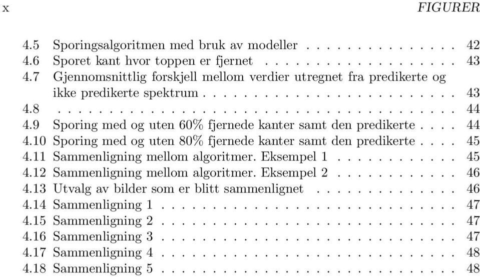 9 Sporing med og uten 60% fjernede kanter samt den predikerte.... 44 4.10 Sporing med og uten 80% fjernede kanter samt den predikerte.... 45 4.11 Sammenligning mellom algoritmer. Eksempel 1............ 45 4.12 Sammenligning mellom algoritmer.