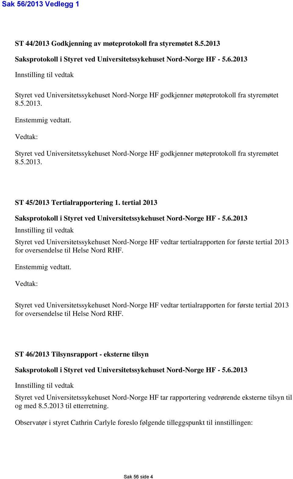 tertial 2013 Saksprotokoll i Styret ved Universitetssykehuset Nord-Norge HF - 5.6.