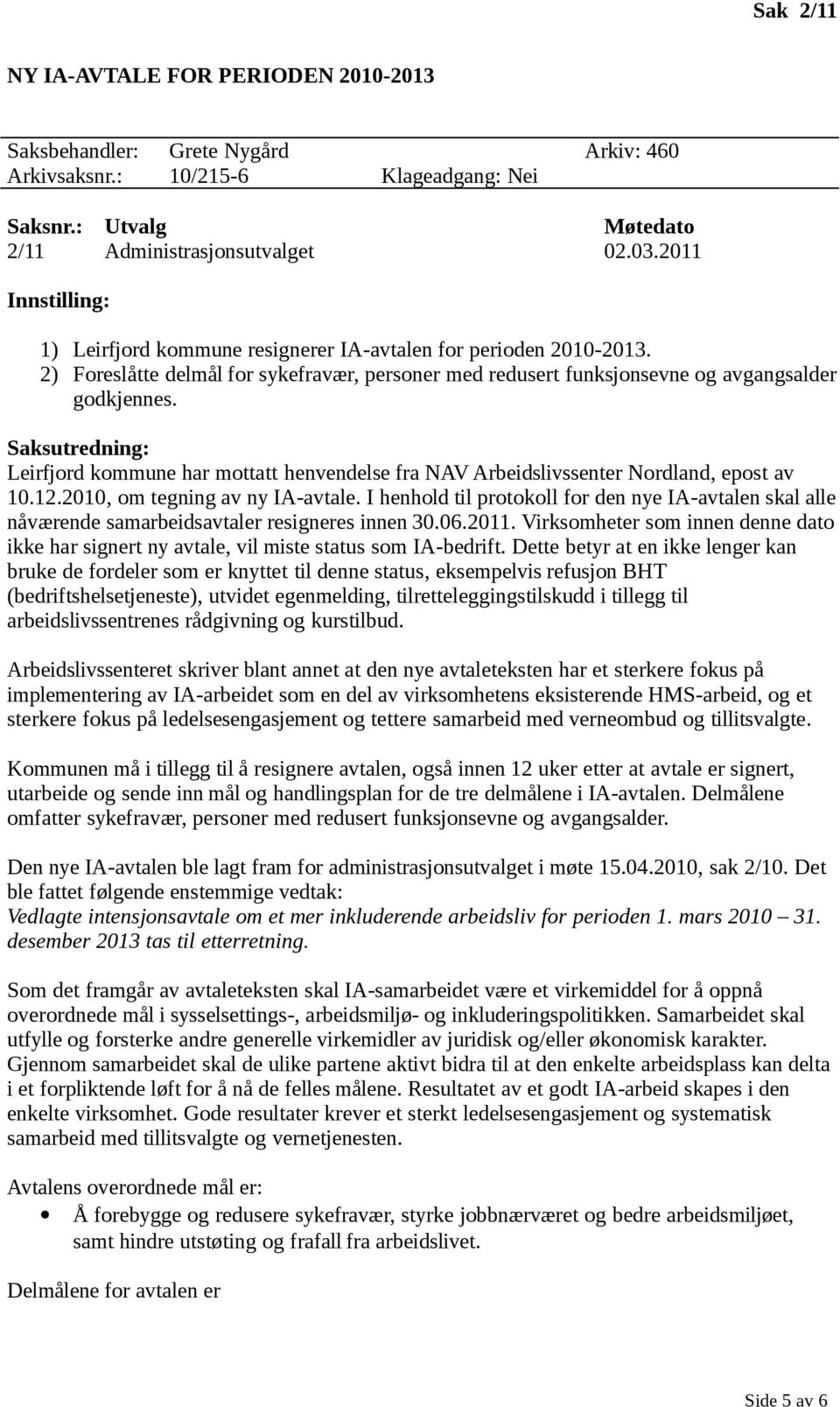 Saksutredning: Leirfjord kommune har mottatt henvendelse fra NAV Arbeidslivssenter Nordland, epost av 10.12.2010, om tegning av ny IA-avtale.