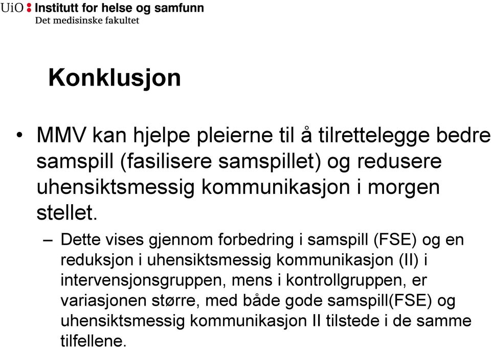 Dette vises gjennom forbedring i samspill (FSE) og en reduksjon i uhensiktsmessig kommunikasjon (II) i