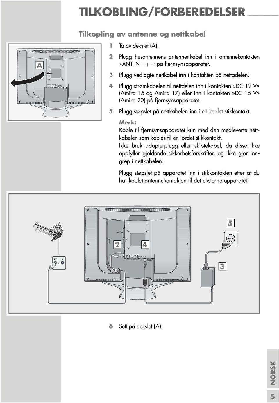 4 Plugg strømkabelen til nettdelen inn i kontakten»dc 12 V«(Amira 15 og Amira 17) eller inn i kontakten»dc 15 V«(Amira 20) på fjernsynsapparatet.