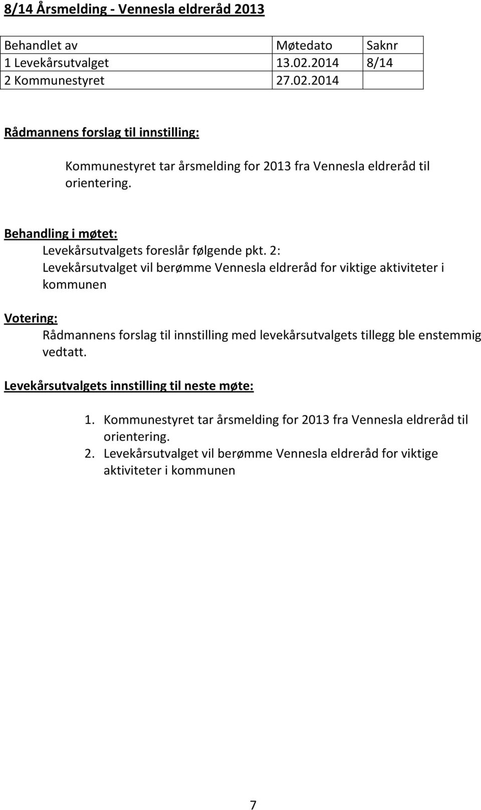 2014 Rådmannens forslag til innstilling: Kommunestyret tar årsmelding for 2013 fra Vennesla eldreråd til Behandling i møtet: Levekårsutvalgets foreslår