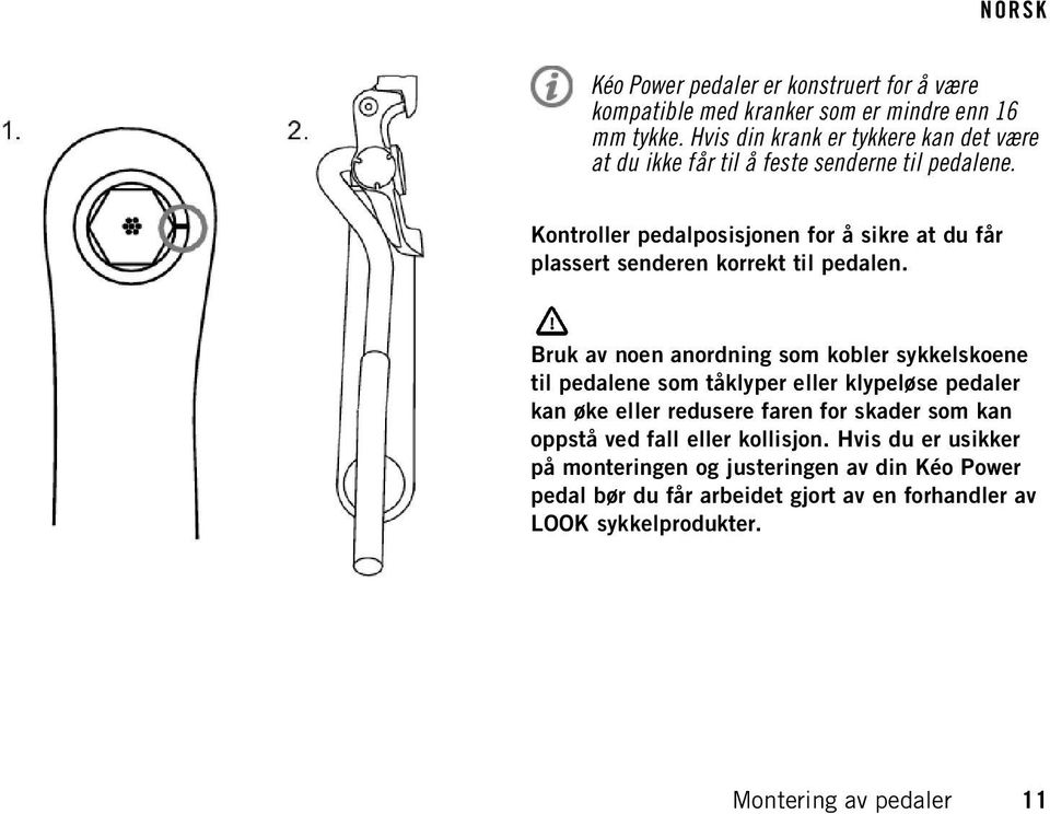 Kontroller pedalposisjonen for å sikre at du får plassert senderen korrekt til pedalen.