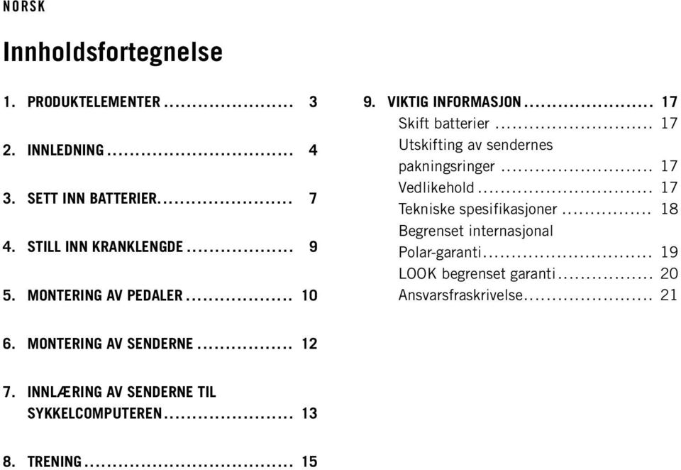 .. 17 Vedlikehold... 17 Tekniske spesifikasjoner... 18 Begrenset internasjonal Polar-garanti... 19 LOOK begrenset garanti.