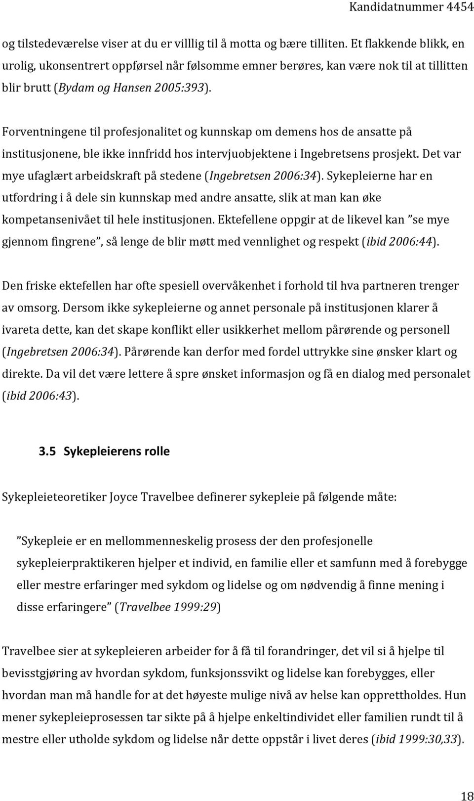 Forventningene til profesjonalitet og kunnskap om demens hos de ansatte på institusjonene, ble ikke innfridd hos intervjuobjektene i Ingebretsens prosjekt.