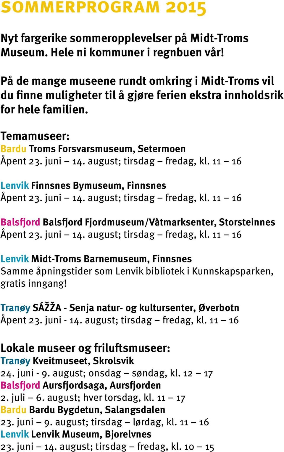 august; tirsdag fredag, kl. 11 16 Lenvik Bymuseum, Åpent 23. juni 14. august; tirsdag fredag, kl.