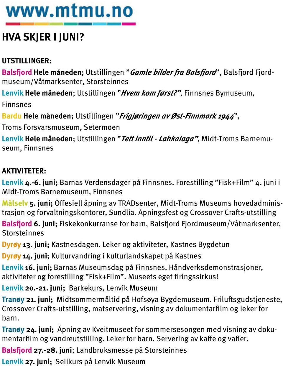 AKTIVITETER: Lenvik 4.-6. juni; Barnas Verdensdager på. Forestilling Fisk+Film 4. juni i Midt-Troms Barnemuseum, Målselv 5.