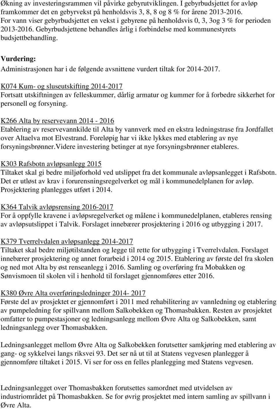 Vurdering: Administrasjonen har i de følgende avsnittene vurdert tiltak for 2014-2017.