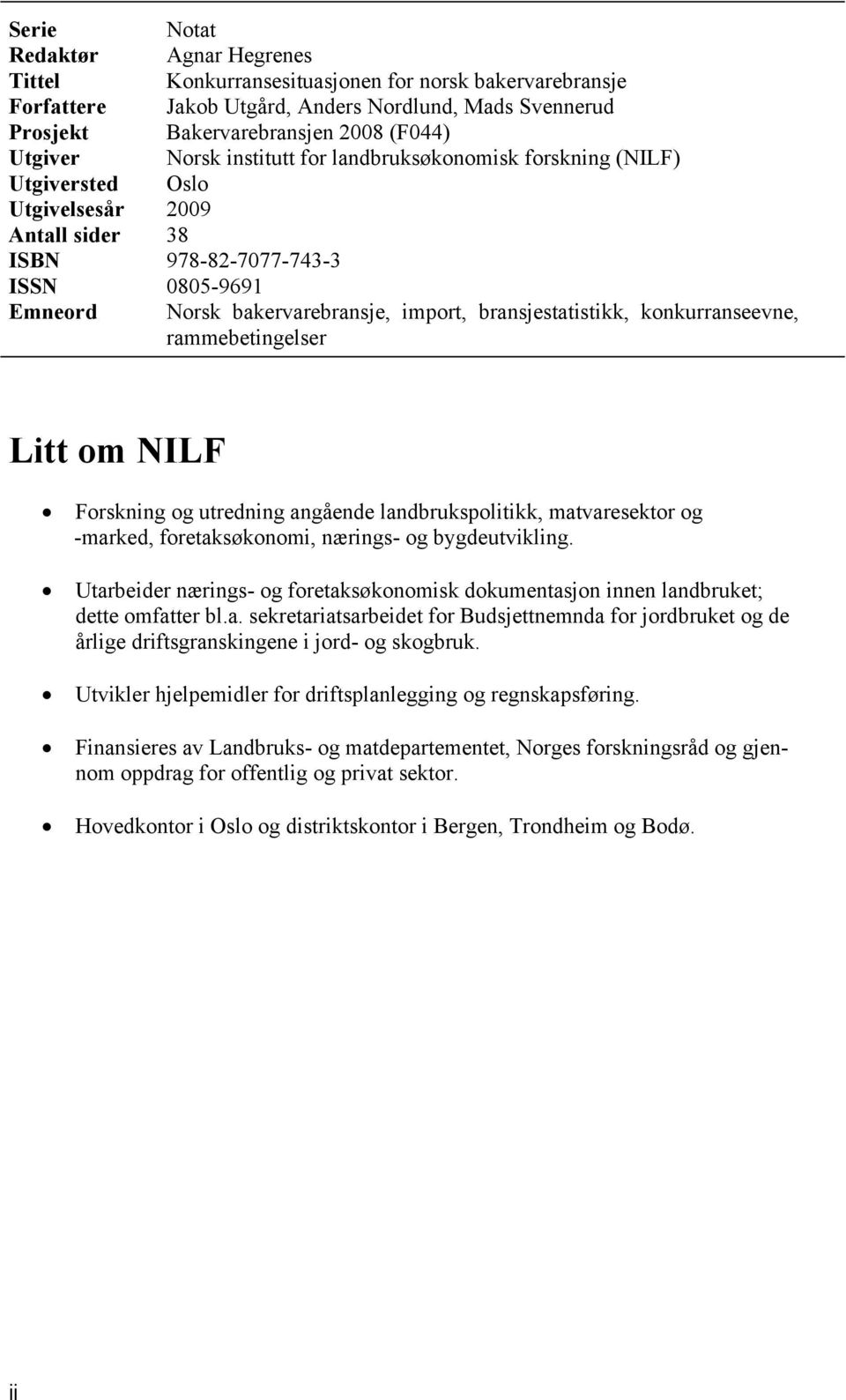 NILF Forskning og utredning angående landbrukspolitikk, matvaresektor og -marked, foretaksøkonomi, nærings- og bygdeutvikling.