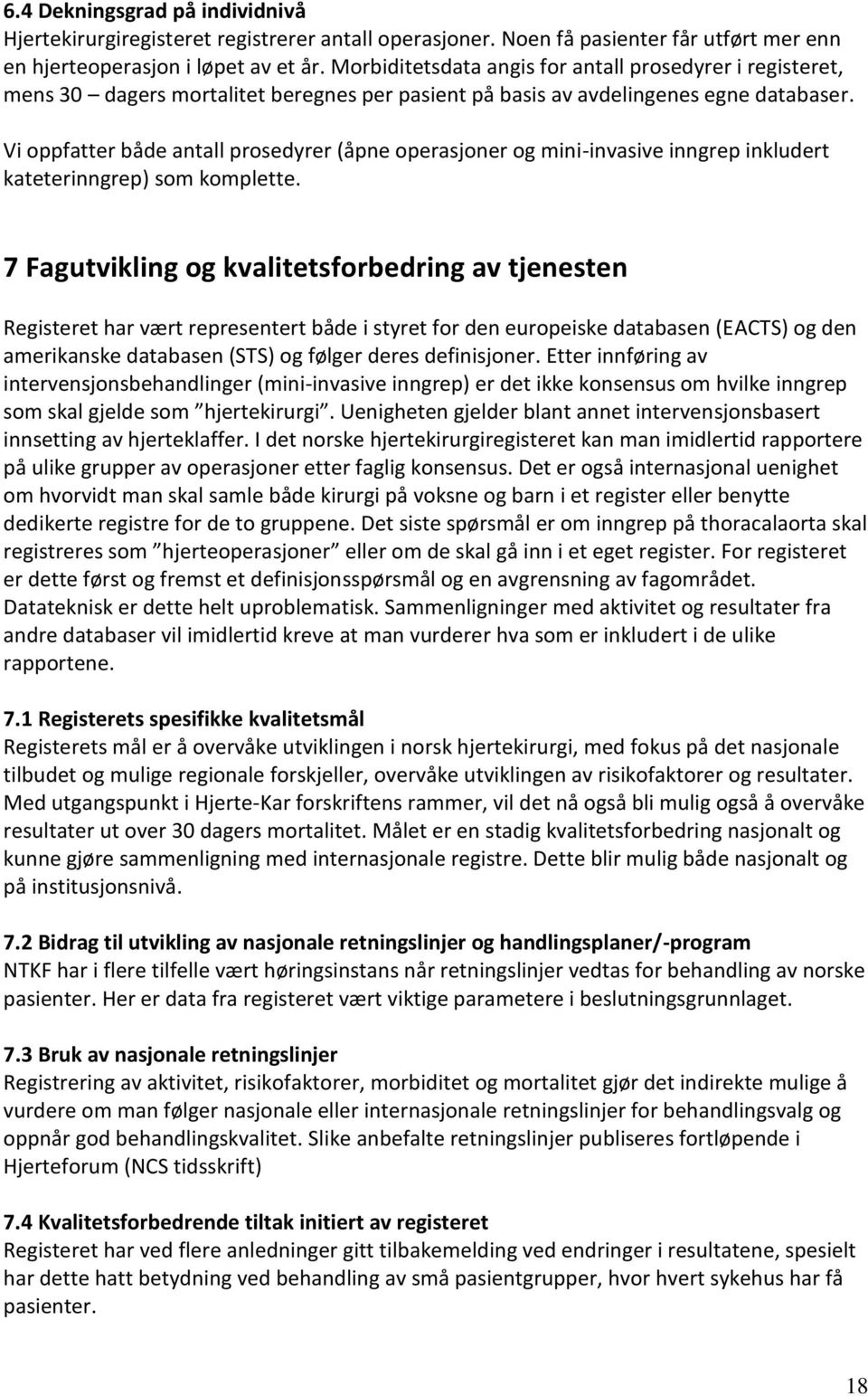 Vi oppfatter både antall prosedyrer (åpne operasjoner og mini-invasive inngrep inkludert kateterinngrep) som komplette.