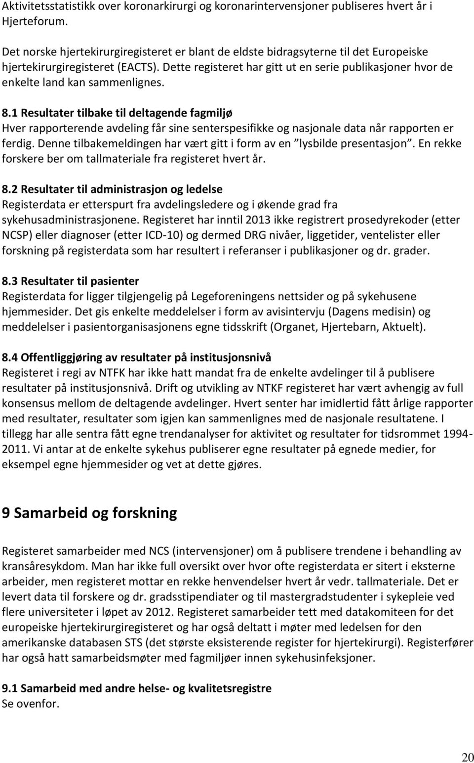 Dette registeret har gitt ut en serie publikasjoner hvor de enkelte land kan sammenlignes. 8.