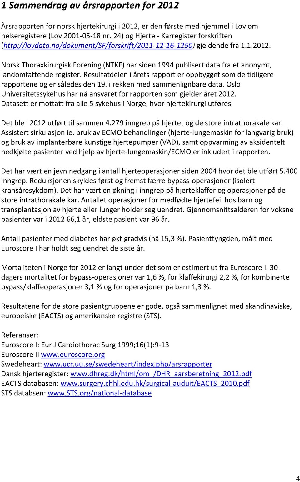 Norsk Thoraxkirurgisk Forening (NTKF) har siden 1994 publisert data fra et anonymt, landomfattende register.