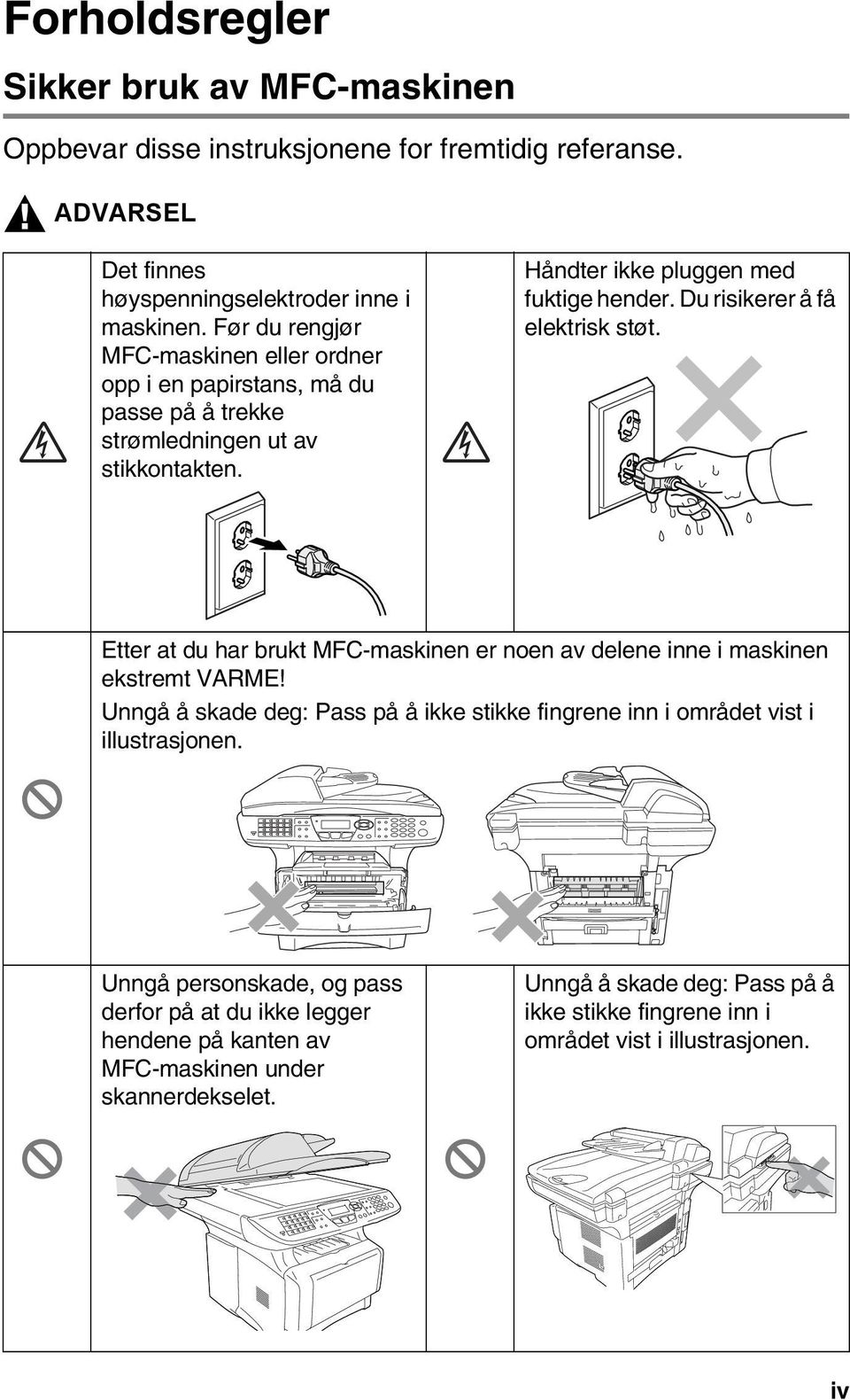 Du risikerer å få elektrisk støt. Etter at du har brukt MFC-maskinen er noen av delene inne i maskinen ekstremt VARME!