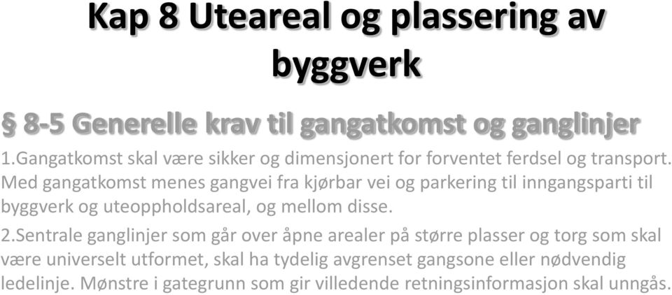 Med gangatkomst menes gangvei fra kjørbar vei og parkering til inngangsparti til byggverk og uteoppholdsareal, og mellom disse. 2.