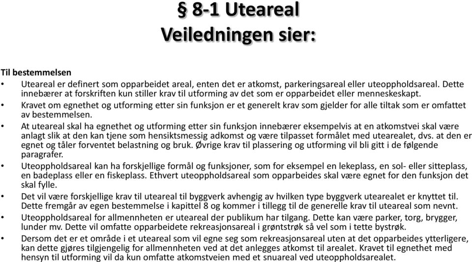 Kravet om egnethet og utforming etter sin funksjon er et generelt krav som gjelder for alle tiltak som er omfattet av bestemmelsen.