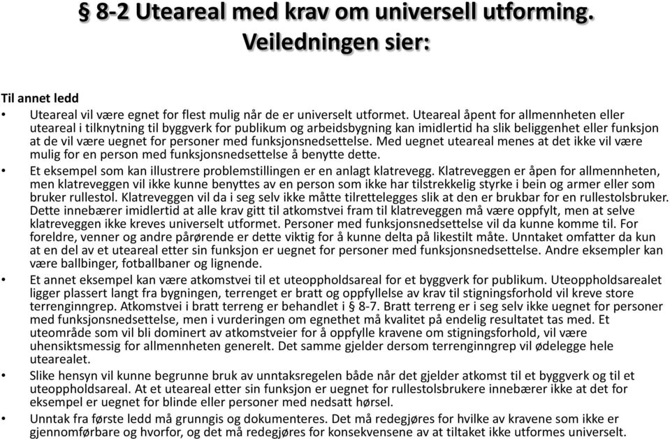 funksjonsnedsettelse. Med uegnet uteareal menes at det ikke vil være mulig for en person med funksjonsnedsettelse å benytte dette.