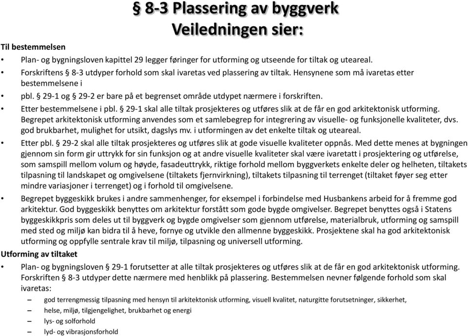 29-1 og 29-2 er bare på et begrenset område utdypet nærmere i forskriften. Etter bestemmelsene i pbl. 29-1 skal alle tiltak prosjekteres og utføres slik at de får en god arkitektonisk utforming.