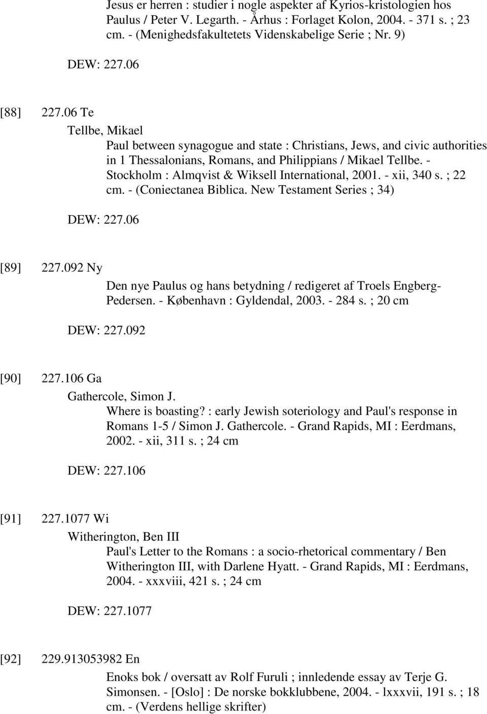 06 Te Tellbe, Mikael Paul between synagogue and state : Christians, Jews, and civic authorities in 1 Thessalonians, Romans, and Philippians / Mikael Tellbe.