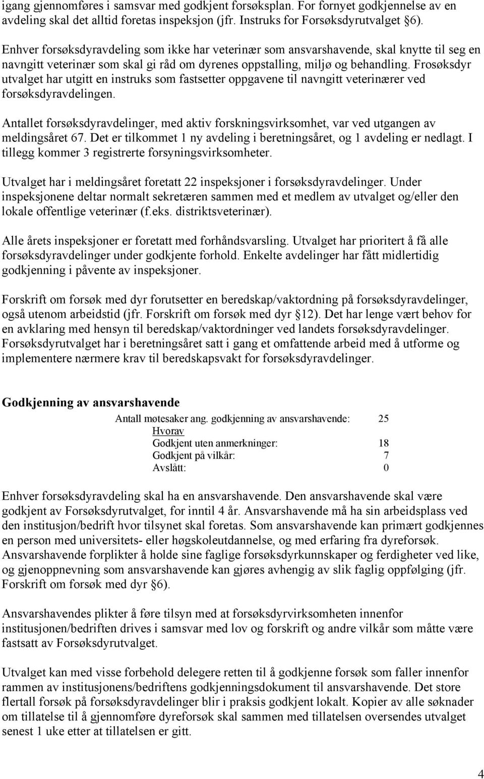 Frosøksdyr utvalget har utgitt en instruks som fastsetter oppgavene til navngitt veterinærer ved forsøksdyravdelingen.