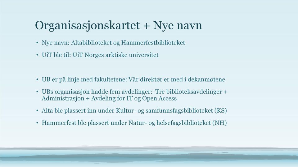 fem avdelinger: Tre biblioteksavdelinger + Administrasjon + Avdeling for IT og Open Access Alta ble plassert