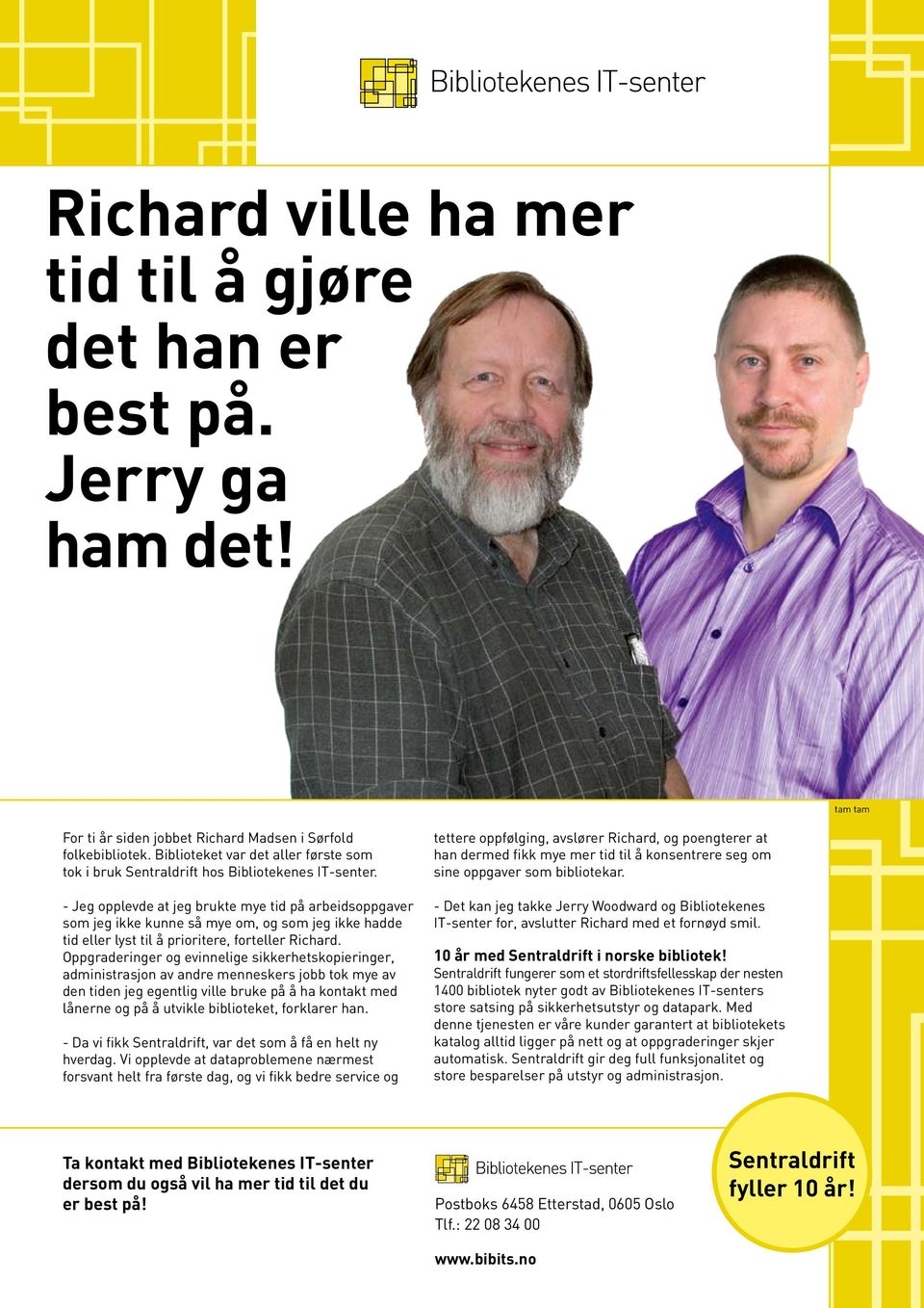 - Jeg opplevde at jeg brukte mye tid på arbeidsoppgaver som jeg ikke kunne så mye om, og som jeg ikke hadde tid eller lyst til å prioritere, forteller Richard.