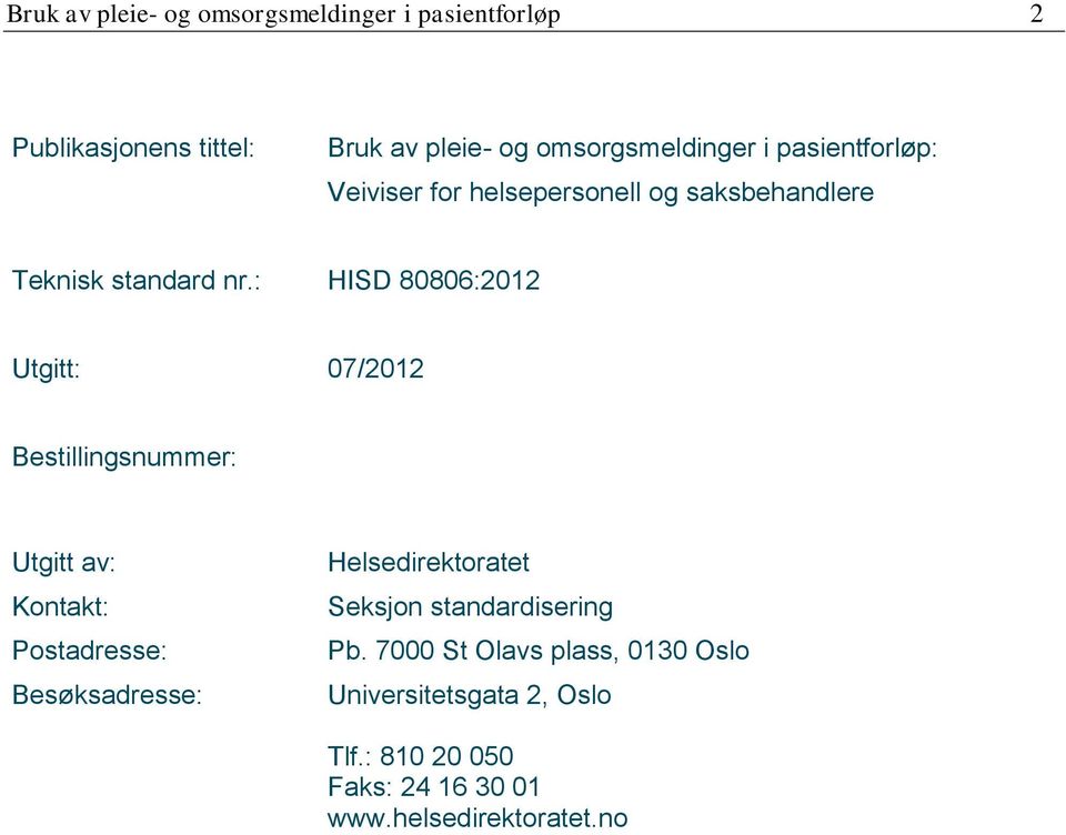 : HISD 80806:2012 Utgitt: 07/2012 Bestillingsnummer: Utgitt av: Kontakt: Postadresse: Besøksadresse: