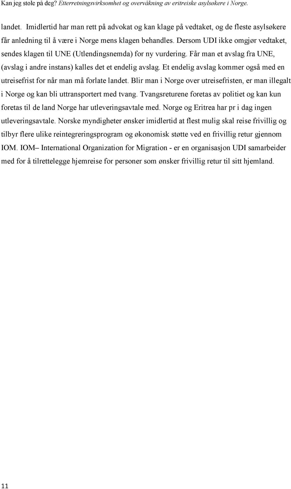 Et endelig avslag kommer også med en utreisefrist for når man må forlate landet. Blir man i Norge over utreisefristen, er man illegalt i Norge og kan bli uttransportert med tvang.