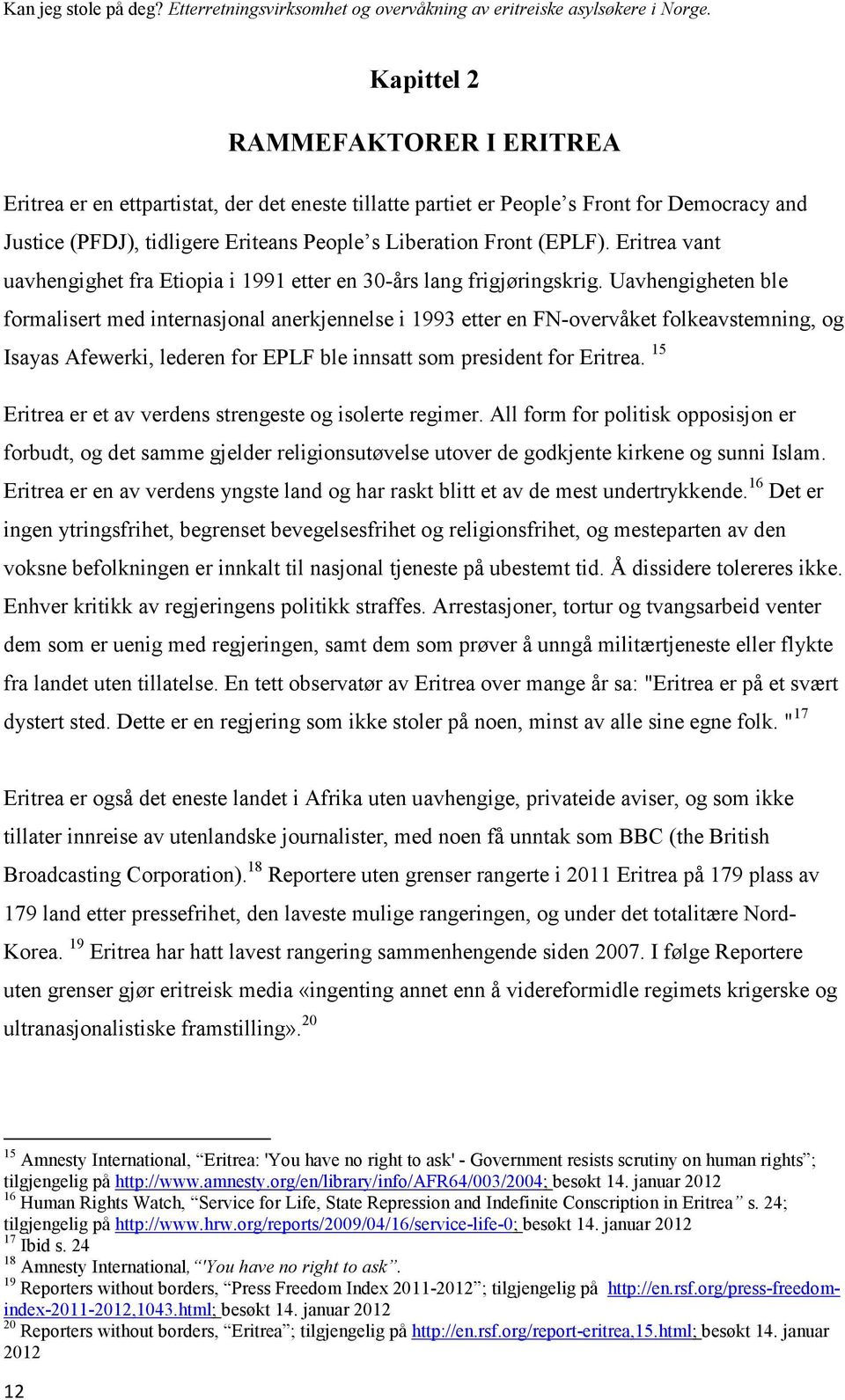 Uavhengigheten ble formalisert med internasjonal anerkjennelse i 1993 etter en FN-overvåket folkeavstemning, og Isayas Afewerki, lederen for EPLF ble innsatt som president for Eritrea.