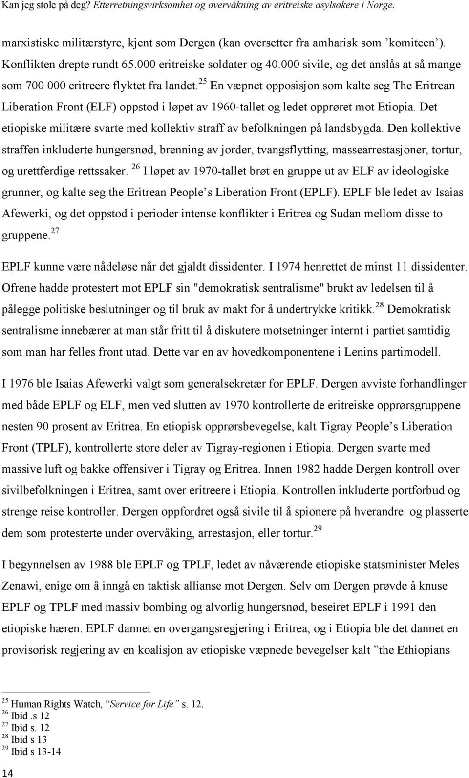 25 En væpnet opposisjon som kalte seg The Eritrean Liberation Front (ELF) oppstod i løpet av 1960-tallet og ledet opprøret mot Etiopia.