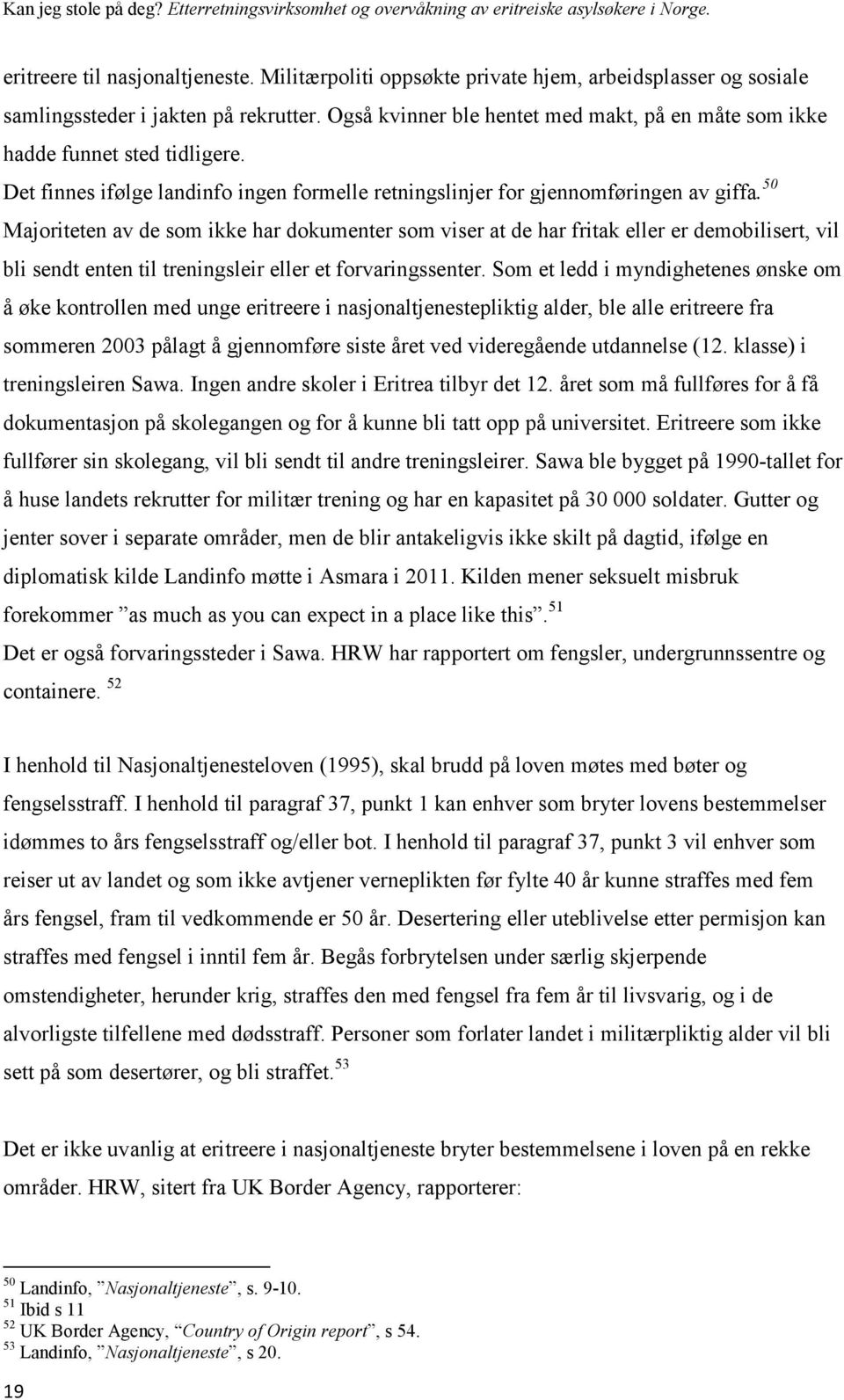 50 Majoriteten av de som ikke har dokumenter som viser at de har fritak eller er demobilisert, vil bli sendt enten til treningsleir eller et forvaringssenter.