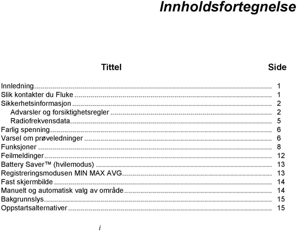 .. 6 Funksjoner... 8 Feilmeldinger... 12 Battery Saver (hvilemodus)... 13 Registreringsmodusen MIN MAX AVG.