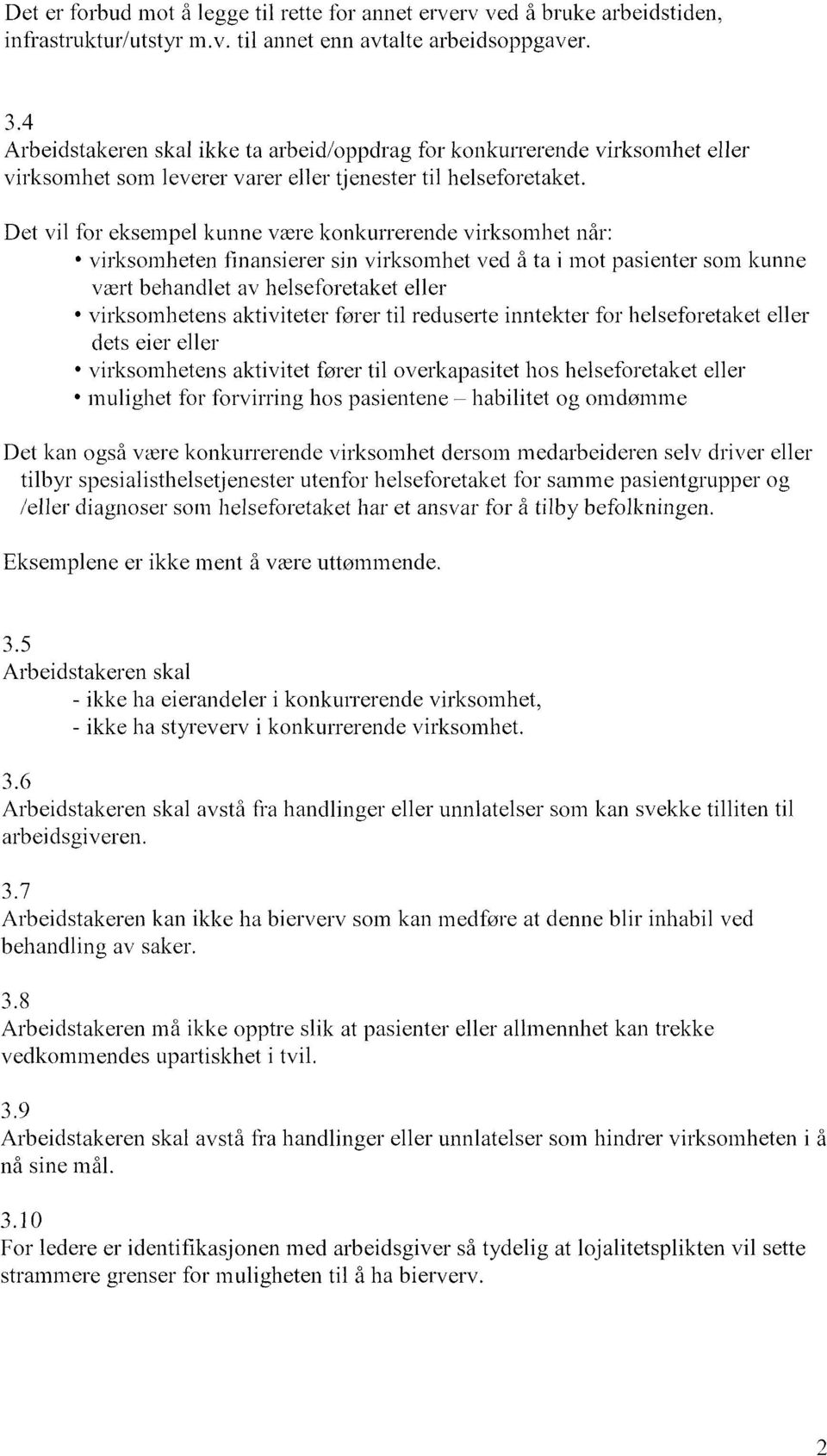 Det vil for eksempel kunne være konkurrerende virksomhet når: virksomheten finansierer sin virksomhet ved å ta i mot pasienter som kunne vært behandlet av helseforetaket eller virksomhetens