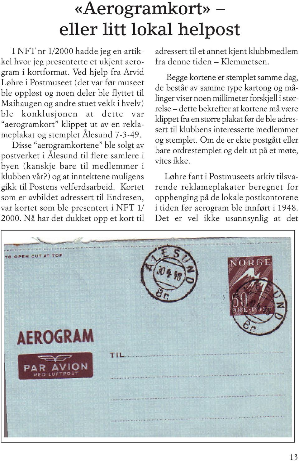 reklameplakat og stemplet Ålesund 7-3-49. Disse aerogramkortene ble solgt av postverket i Ålesund til flere samlere i byen (kanskje bare til medlemmer i klubben vår?