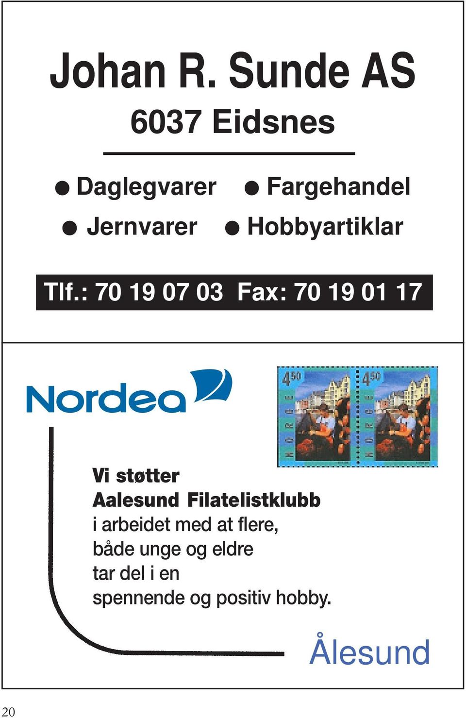 : 70 19 07 03 Fax: 70 19 01 17 Vi støtter Aalesund Filatelistklubb i