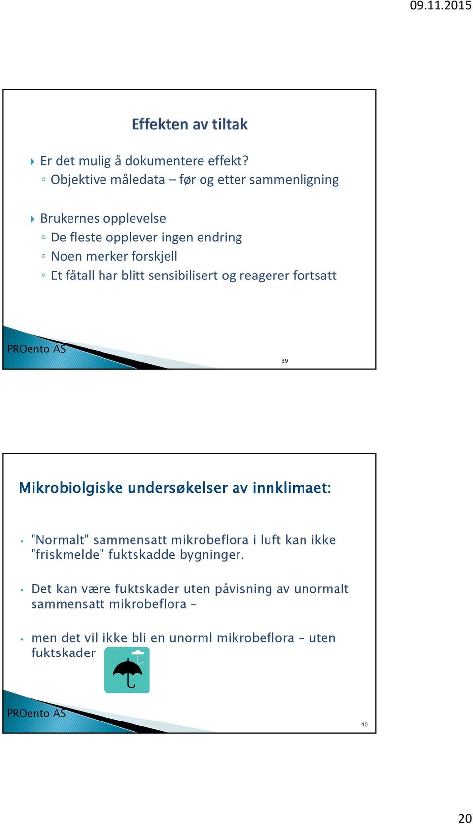 forskjell Et fåtall har blitt sensibilisert og reagerer fortsatt 39 Mikrobiolgiske undersøkelser av innklimaet: