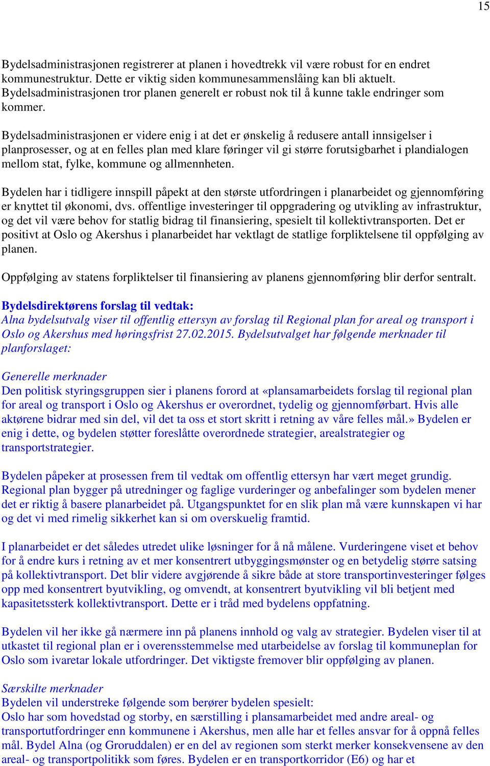 Bydelsadministrasjonen er videre enig i at det er ønskelig å redusere antall innsigelser i planprosesser, og at en felles plan med klare føringer vil gi større forutsigbarhet i plandialogen mellom