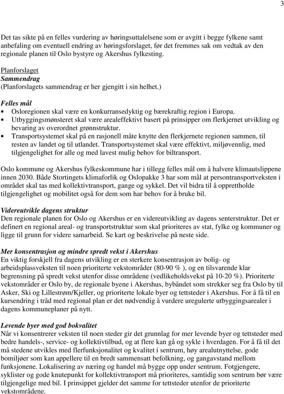 ) Felles mål Osloregionen skal være en konkurransedyktig og bærekraftig region i Europa.