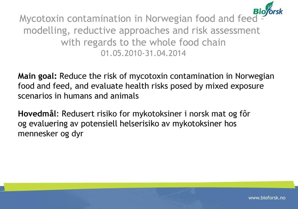 2014 Main goal: Reduce the risk of mycotoxin contamination in Norwegian food and feed, and evaluate health risks