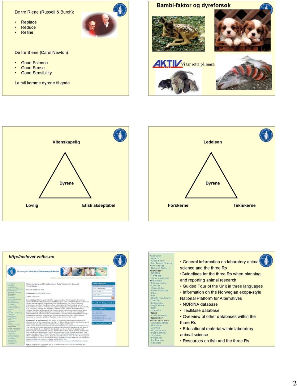 no General information on laboratory animal science and the three Rs Guidelines for the three Rs when planning and reporting animal research Guided Tour of the Unit in three languages